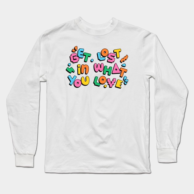 Get lost in what you love Long Sleeve T-Shirt by Valentina